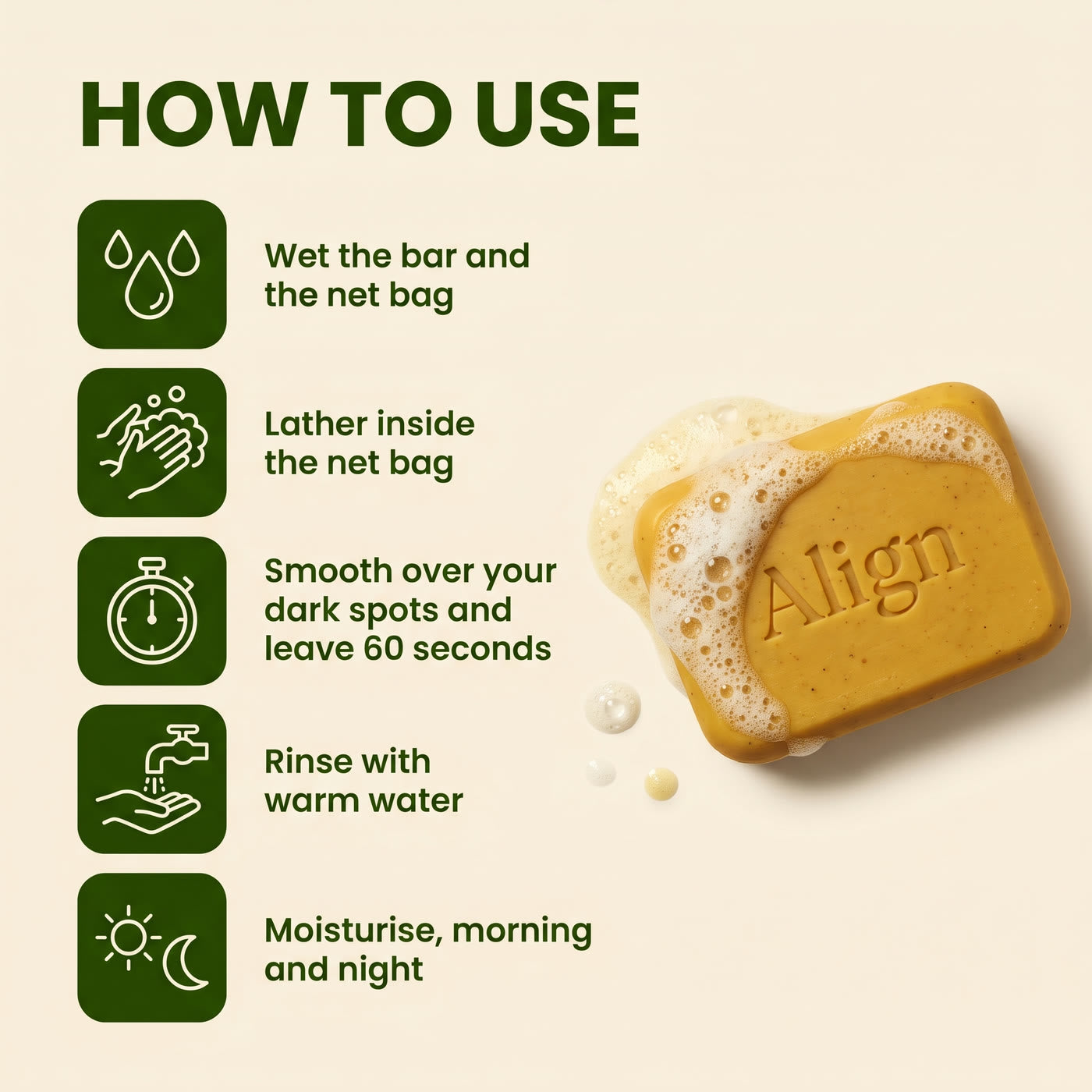 How to use: wet the bar and the net bag, lather, leave on 60 seconds, rinse and moisturise